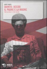 Quinto: uccidi il padre e la madre - Jerry Rubin - Libro Mimesis 2009, Ripensare il '68 | Libraccio.it