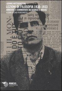 Lezioni di filosofia (1930-1933). Annotate e commentate da George E. Moore - Ludwig Wittgenstein - Libro Mimesis 2009, Filosofie analitiche. Linguaggio | Libraccio.it