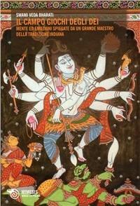 Il campo gioco degli dei. Le emozioni e la mente spiegate da un grande maestro della tradizione indiana - Bharati Swami Veda - Libro Mimesis 2009, Verso l'Himalaya | Libraccio.it