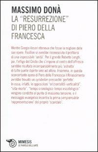 La «Resurrezione» di Piero della Francesca - Massimo Donà - Libro Mimesis 2009, Mimesis. Le parole dell'arte | Libraccio.it