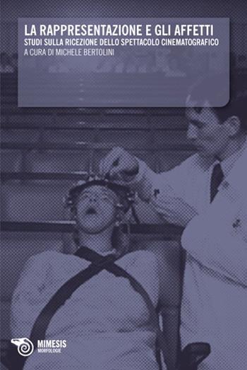 La rappresentazione e gli affetti. Studi sulla ricezione dello spettacolo cinematografico  - Libro Mimesis 2009, Morfologie | Libraccio.it