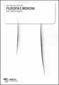 Filosofia e medicina. Una comune regione - Massimiliano Biscuso - Libro Mimesis 2009, Il corpo e l'anima | Libraccio.it