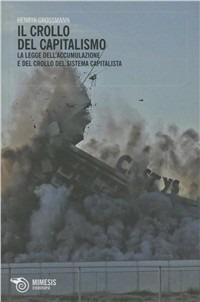 Il crollo del capitalismo. La legge dell'accumulazione e del crollo del sistema capitalista - Henryk Grossmann - Libro Mimesis 2009, Eterotopie | Libraccio.it