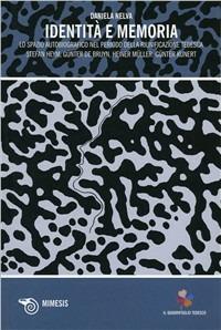 Identità e memoria. Lo spazio autobiografico nel periodo della riunificazione tedesca - Daniela Nelva - Libro Mimesis 2009, Il quadrifoglio tedesco | Libraccio.it