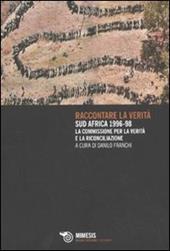 Raccontare la verità. Sud Africa 1996-1998. La commissione per la verità e la riconciliazione