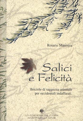 Salici e felicità. Briciole di saggezza orientale per occidentali indaffarati - Rosario Manisera - Libro La Compagnia della Stampa 2002 | Libraccio.it