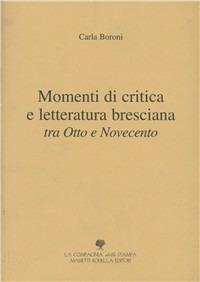Momenti di critica e letteratura bresciana tra Otto e Novecento - Carla Boroni - Libro La Compagnia della Stampa 2003 | Libraccio.it