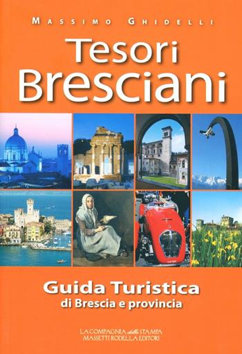 I tesori bresciani. Guida turistica della provincia di Brescia  - Libro La Compagnia della Stampa 2005, Territori e culture | Libraccio.it