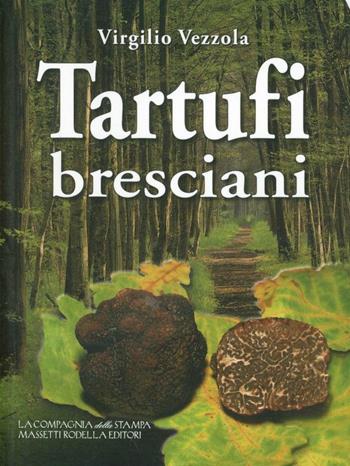 Tartufi bresciani - Virgilio Vezzola - Libro La Compagnia della Stampa 2007 | Libraccio.it