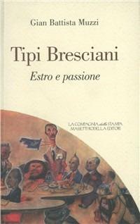 Tipi bresciani. Estro e passione - Gian Battista Muzzi - Libro La Compagnia della Stampa 2006, Tipi bresciani | Libraccio.it