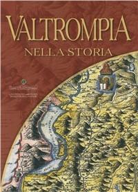 Valtrompia nella storia  - Libro La Compagnia della Stampa 2007 | Libraccio.it
