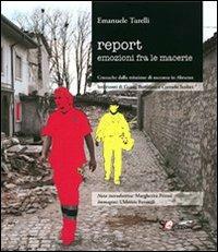Report emozioni fra le macerie. Cronache dalla missione di soccorso in Abruzzo - Emanuele Turelli - Libro La Compagnia della Stampa 2009 | Libraccio.it