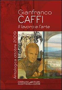 Gianfranco Caffi. Il lavoro e l'arte  - Libro La Compagnia della Stampa 2010, Catalogo d'arte | Libraccio.it