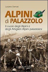 Alpini di Palazzolo. Il cuore degli alpini e degli artiglieri alpini - Luciano Demasi - Libro La Compagnia della Stampa 2010 | Libraccio.it