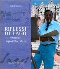 Riflessi di lago. Omaggio a Edgardo Beccalossi  - Libro La Compagnia della Stampa 2010, Catalogo d'arte | Libraccio.it