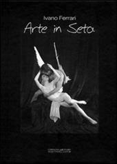 Arte in seta. Studio, scenografie, interpretazioni, fotografie e poesie...