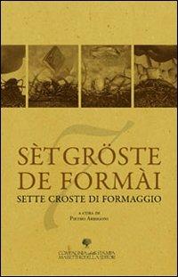 Sèt gröste de formài  - Libro La Compagnia della Stampa 2010 | Libraccio.it
