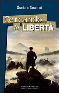 Cercando la libertà - Graziano Tarantini - Libro La Compagnia della Stampa 2011, Modus vivendi | Libraccio.it