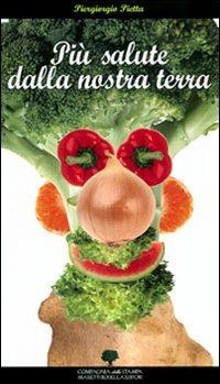Più salute dalla nostra terra. A tavola con la piramide alimentare del Lago d'Iseo Franciacorta e Bassa occidentale - Piergiorgio Pietta - Libro La Compagnia della Stampa 2010 | Libraccio.it