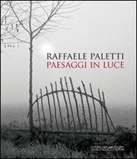 Raffaele Paletti. Paesaggi in luce  - Libro La Compagnia della Stampa 2011, Catalogo d'arte | Libraccio.it
