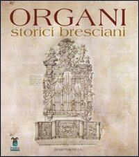 Organi storici bresciani. Vol. 1  - Libro La Compagnia della Stampa 2012 | Libraccio.it