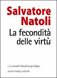La fecondità delle virtù - Salvatore Natoli - Libro La Compagnia della Stampa 2011, Granelli. Filosofi lungo l'Oglio | Libraccio.it