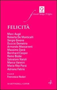 Felicità  - Libro La Compagnia della Stampa 2011, Filosofi lungo l'Oglio | Libraccio.it