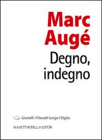 Degno, indegno - Marc Augé - Libro La Compagnia della Stampa 2012, Granelli. Filosofi lungo l'Oglio | Libraccio.it