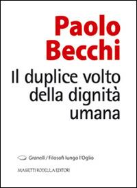 Il duplice volto della dignità umana - Paolo Becchi - Libro La Compagnia della Stampa 2012, Granelli. Filosofi lungo l'Oglio | Libraccio.it