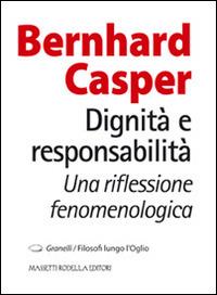 Dignità e responsabilità. Una riflessione fenomenologica - Bernhard Casper - Libro La Compagnia della Stampa 2012, Granelli. Filosofi lungo l'Oglio | Libraccio.it