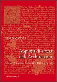 Appunti di storia dell'architettura. Dai greci ai giorni nostri tra le forme e gli stili - Fabrizio Viola - Libro La Compagnia della Stampa 2013 | Libraccio.it