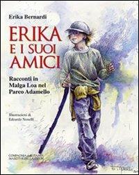 Erika e i suoi amici. Racconti in malga Loa nel Parco Adamello - Erika Bernardi - Libro La Compagnia della Stampa 2012 | Libraccio.it