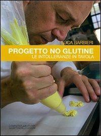Progetto no glutine. Le intolleranze in tavola - Luca Barbieri - Libro La Compagnia della Stampa 2012 | Libraccio.it