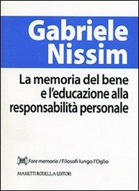 La memoria del bene e l'educazione alla responsabilità personale - Gabriele Nissim - Libro La Compagnia della Stampa 2013, Fare memoria | Libraccio.it