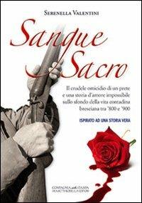 Sangue sacro. Ispirato ad una storia vera - Serenella Valentini - Libro La Compagnia della Stampa 2013 | Libraccio.it