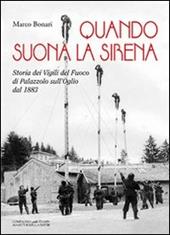 Quando suona la sirena. Storia dei vigili del fuoco di Palazzolo sull'Oglio dal 1883