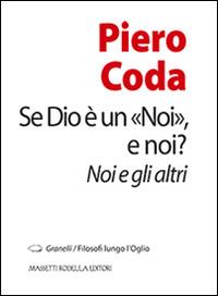 Se Dio è un «Noi», e noi? Noi e gli altri - Piero Coda - Libro La Compagnia della Stampa 2013, Granelli. Filosofi lungo l'Oglio | Libraccio.it