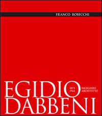 Egidio Dabbeni ingegnere architetto 1873-1964 - Franco Robecchi - Libro La Compagnia della Stampa 2014 | Libraccio.it