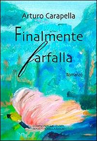 Finalmente farfalla - Arturo Carapella - Libro La Compagnia della Stampa 2014 | Libraccio.it