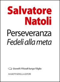 Perseveranza. Fedeli alla metà - Salvatore Natoli - Libro La Compagnia della Stampa 2014, Granelli. Filosofi lungo l'Oglio | Libraccio.it