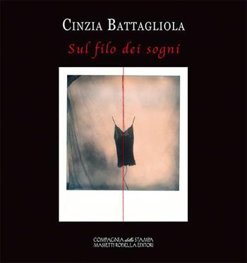 Sul filo dei sogni. Fotografie in Polaroid - Cinzia Battagliola - Libro La Compagnia della Stampa 2015 | Libraccio.it
