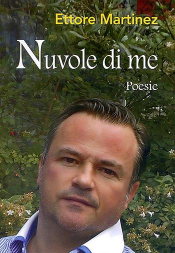 Nuvole di me - Ettore Martinez - Libro La Compagnia della Stampa 2015, Poesie | Libraccio.it