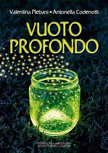 Vuoto profondo - Valentina Plebani, Antonella Codenotti - Libro La Compagnia della Stampa 2016, Narrativa | Libraccio.it