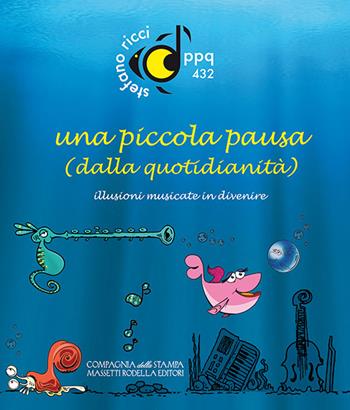 Una piccola pausa (dalla quotidianità). Illusioni musicate in divenire. Con CD-Audio - Stefano Ricci - Libro La Compagnia della Stampa 2016 | Libraccio.it
