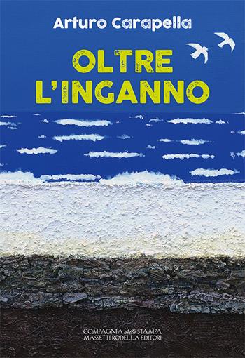 Oltre l'inganno - Arturo Carapella - Libro La Compagnia della Stampa 2016, Narrativa | Libraccio.it
