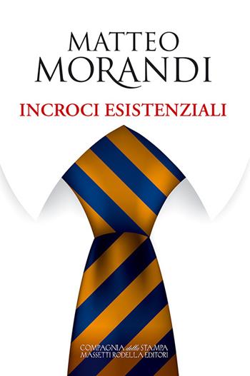 Incroci esistenziali - Matteo Morandi - Libro La Compagnia della Stampa 2016 | Libraccio.it