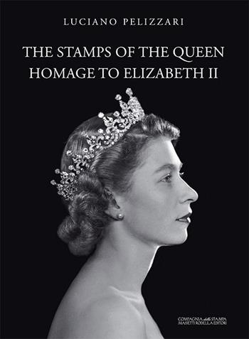 The stamps of the queen, homage to Elizabeth II. Catalogo della mostra (Verona, 5 agosto-15 settembre 2017). Ediz. a colori  - Libro La Compagnia della Stampa 2017 | Libraccio.it
