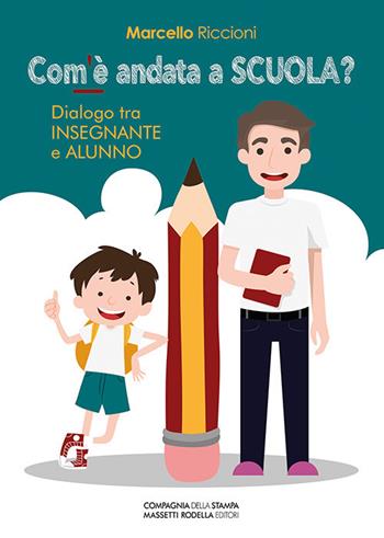 Com'è andata a scuola? Dialogo tra insegnante e alunno - Marcello Riccioni - Libro La Compagnia della Stampa 2018 | Libraccio.it