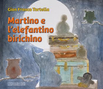 Martino e l'elefantino birichino - Gian Franco Tortella - Libro La Compagnia della Stampa 2018 | Libraccio.it