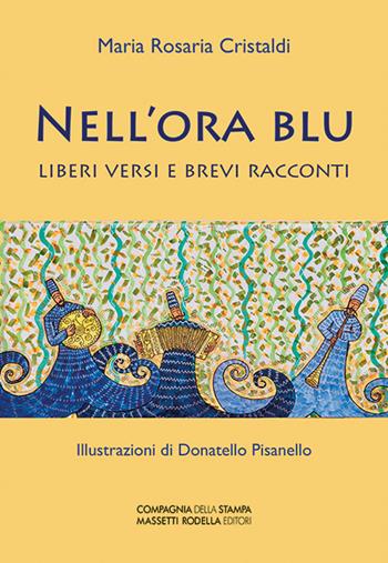 Nell'ora blu. Liberi versi e brevi racconti - Maria Rosaria Cristaldi - Libro La Compagnia della Stampa 2019, Narrativa | Libraccio.it
